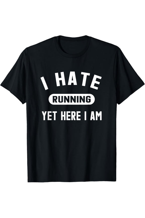 Funny Running Marathon T-Shirt I Hate Running Yet Here I Am T-Shirt men and women can wear, black, white, gifts