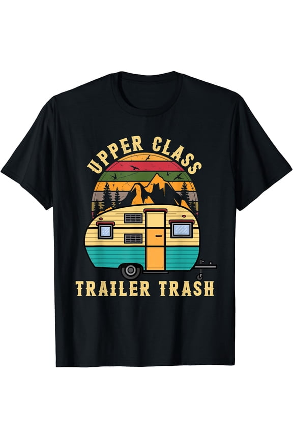 Funny Rv Camping Upper Class Trailer Trash Camper Motorhome T-Shirt, Unisex T-Shirt