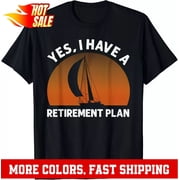 Funny Sailing Designs For Men Women Sailing Retirement Plan Gift Unisex T-Shirt