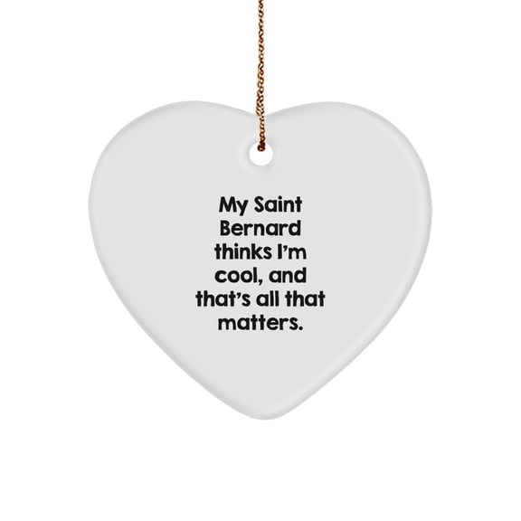Funny Saint Bernard Dog Gifts from Santa Christmas - Heart Ornament with 'My Saint Bernard Thinks I'm Cool, And That's All That Matters.' Quote for Saint Bernard Dog Lover