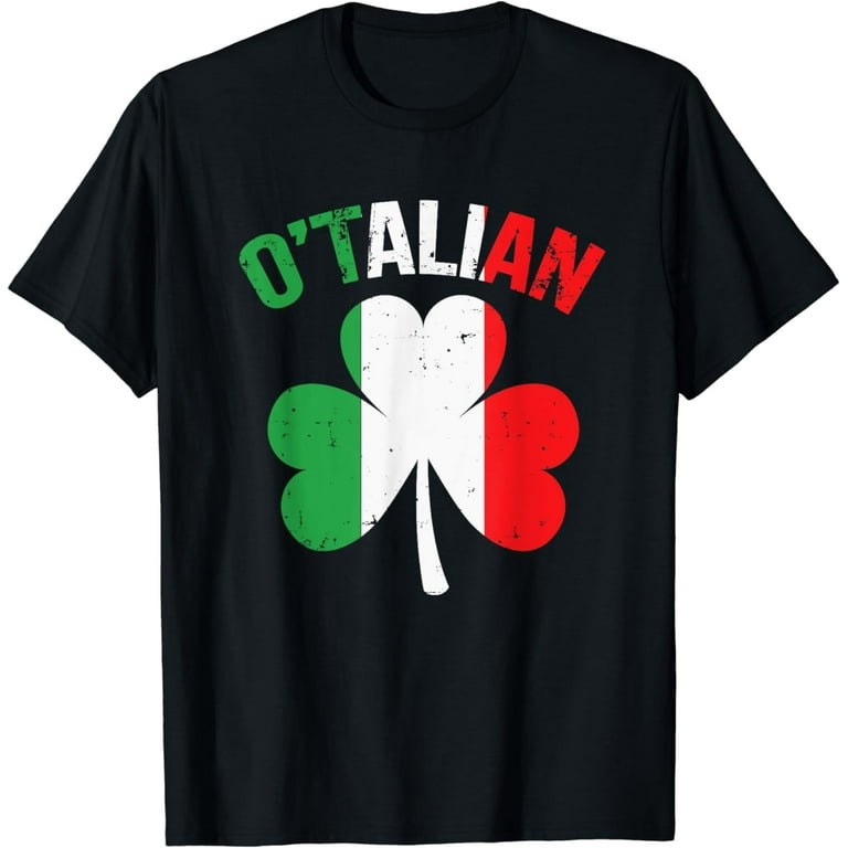 Funny Saint Patricks Day Irish Italian O'talian T-Shirt Funny Saint Patricks Day Irish Italian O'talian T-Shirt