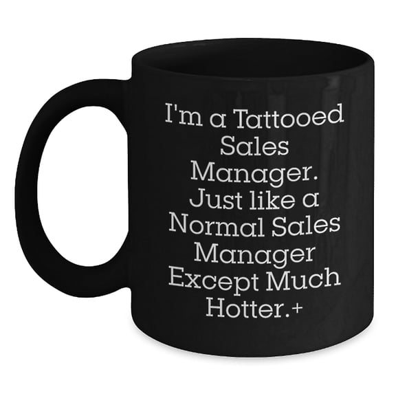Funny Sales Manager Gifts, Black Coffee Mug for Him, Inspirational Quote 'I'm A Tattooed Sales Manager...', Gifts from Men, Perfect Graduation Unique Gifts for Sales Manager Friends