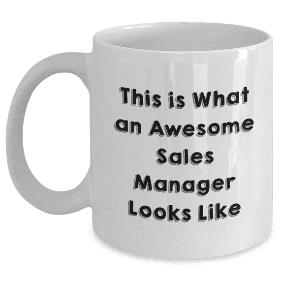 Funny Sales Manager Gifts from Friends to Awesome Sales Managers on Father's Day - White Coffee Mug, 11oz or 15oz Capacity, Ceramic, Microwave and Dishwasher Safe