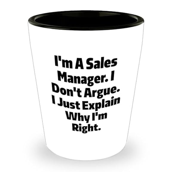 Funny Sales Manager Gifts: I'm Right Because I Explain Shot Glass for Birthday Celebration, Unique Presents for Sales Manager Friends and Family, 1.5oz Ceramic, Microwave and Dishwasher Safe