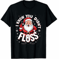 thumbnail image 1 of Funny Santa I Know You Didn't Floss Dentist Dental Christmas T-Shirt for Men and Women, 1 of 4