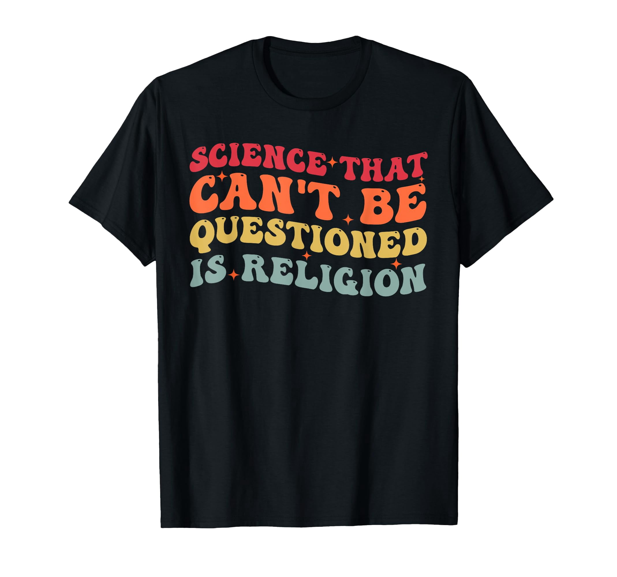 Funny Sarcasm Graphic T-Shirt - Science That Can't Be Questioned Is ...