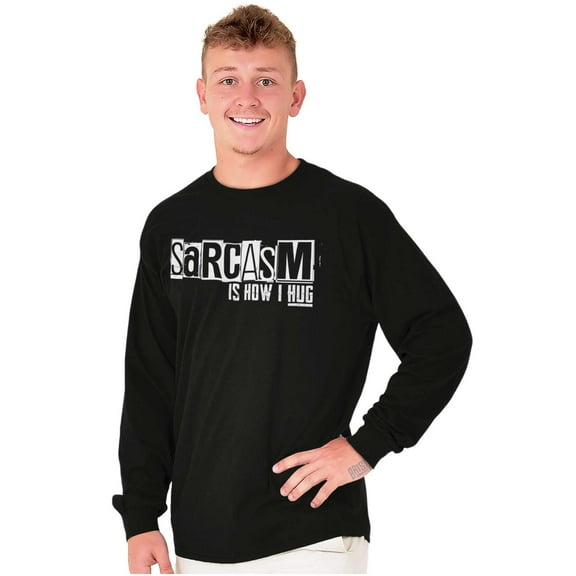 Funny Sarcasm Is How I Hug Joke Long Sleeve TShirt Men Women Brisco Brands S