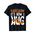 thumbnail image 1 of Funny Sarcasm Its How I Hug, Funny Saying, Sarcastic T-Shirt, 1 of 5