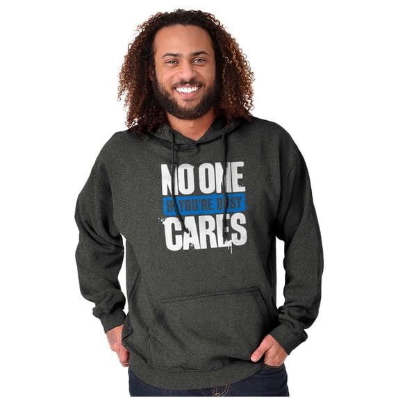 Funny Sarcasm No One Cares Youre Busy Hoodie Sweatshirt Women Men Brisco Brands 5X