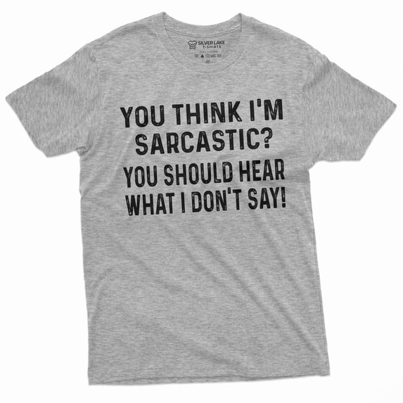 Funny Sarcasm T-Shirt Sarcastic Tee If You Think I Am Sarcastic Birthday Gift Shirt (Small Grey)