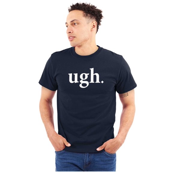 Funny Sarcastic Attitude Ugh Joke Men's Graphic T Shirt Tees Brisco Brands M