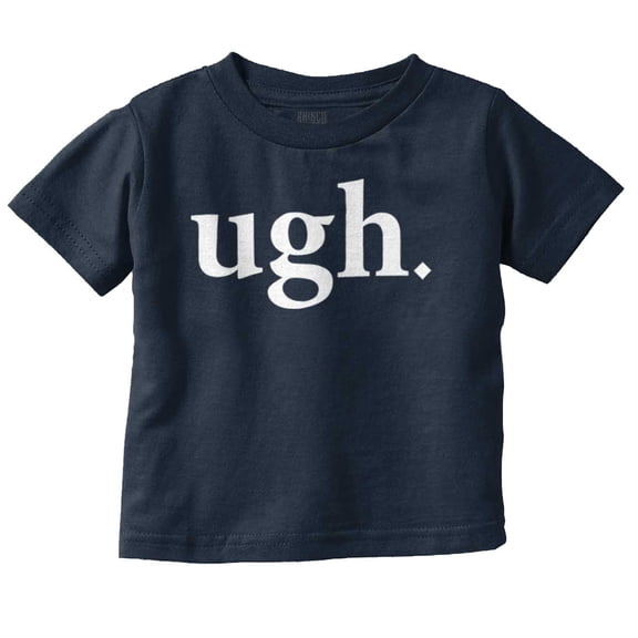 Funny Sarcastic Attitude Ugh Joke Toddler Boy Girl T Shirt Infant Toddler Brisco Brands 4T