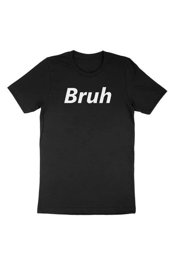 Funny Sarcastic Bruh Meme Saying Quotes Bro Slang Casual Gag Unisex T-Shirt Z2950, for Men & Women, up to Size 5XL