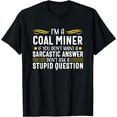 thumbnail image 1 of Funny Sarcastic Coal Miner Worker Mining Gift Men T-Shirt, 1 of 4