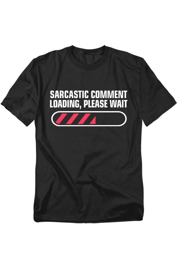 Funny Sarcastic Comment Loading Graphic T-Shirt – Humorous Tee for Everyday Wear