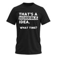 thumbnail image 1 of Funny Sarcastic Drinking Humor T-Shirt - "That's a Horrible Idea" Statement Tee, 1 of 5