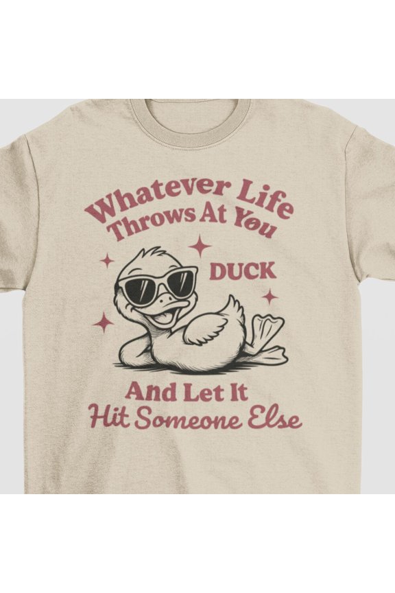 Funny Sarcastic Duck Shirt Whatever Life Throws At You Duck Shirt Gift For Duck Lover Funn