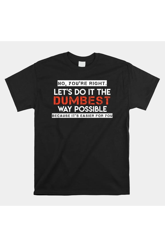 Funny Sarcastic Dumbest Way Possible Silly Quote Unisex T-Shirt, Size S-5XL