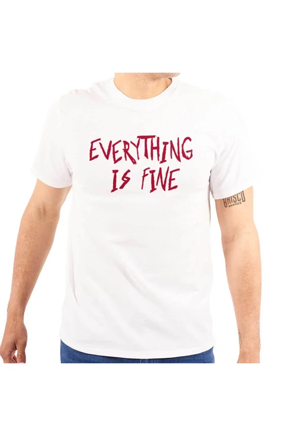Funny Sarcastic Everything Is Fine Humor Womens or Mens Crewneck T Shirt Tee | eBay