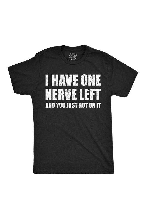 Funny Sarcastic Graphic Tee I Have One Nerve Left And You Just Got On It Men Women Adult Humor Retro Distressed Cotton T-Shirt