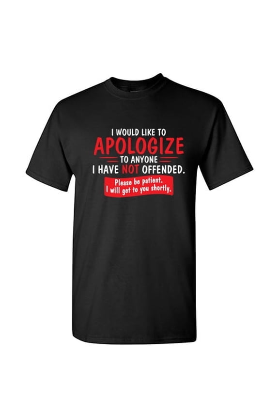 Funny Sarcastic Graphic Tee I Would Like To Apologize To Anyone I Have Not Offended Adult Humor Novelty Short Sleeve T-Shirt Retro Style Black