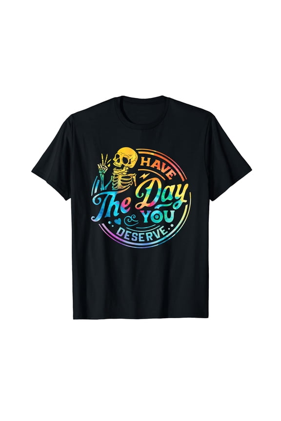 Funny Sarcastic Have The Day You Deserve Motivational Quote Black Crew Neck T-Shirt
