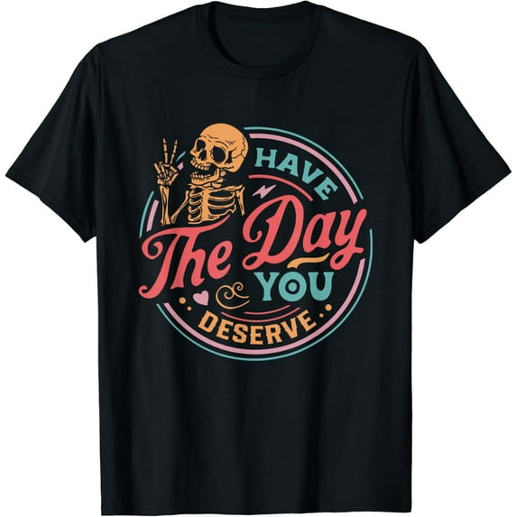 Funny Sarcastic Have The Day You Deserve Motivational Quote Vintage T-shirt