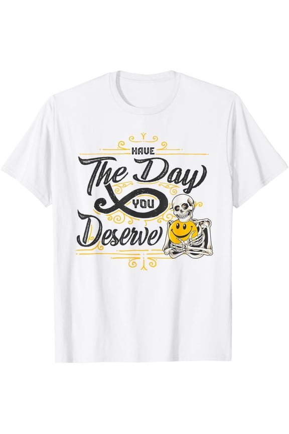 Funny Sarcastic Have The Day You Deserve Skull Vintage Retro T-Shirt tee