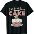 thumbnail image 1 of Funny Sarcastic Humor Cake Lover Im Just Here For The Cake T-Shirt, 1 of 7
