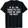 thumbnail image 1 of Funny Sarcastic Humor Graphic T-Shirt Of All The Things I've Lost I Miss My Mind The Most Retro Slogan Tee For Men Women Unisex Adults, 1 of 6