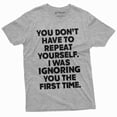 thumbnail image 1 of Funny Sarcastic Humor Tee Shirt Dont Have To Repeat Yourself Mens Cool Tee Shirt (3X-Large Grey), 1 of 6