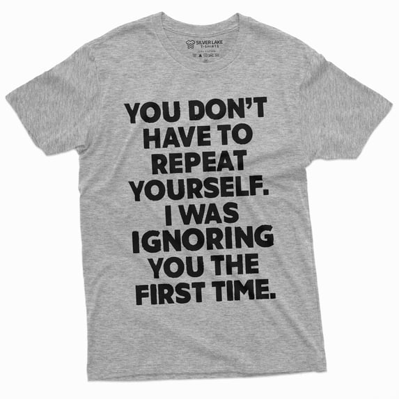 Funny Sarcastic Humor Tee Shirt Dont Have To Repeat Yourself Mens Cool Tee Shirt (3X-Large Grey)