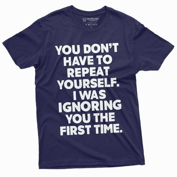 Funny Sarcastic Humor Tee Shirt Dont Have To Repeat Yourself Mens Cool Tee Shirt (Medium Navy Blue)