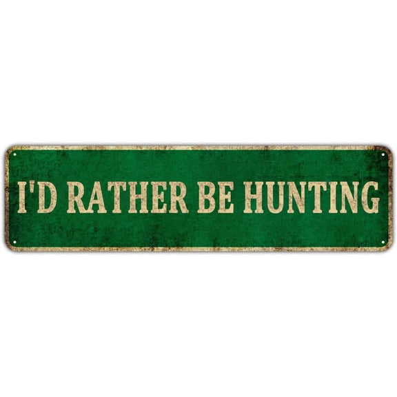 Funny Sarcastic Hunter Metal Tin Sign Humor Wall Decor Man Cave Bar - I'd Rather Be Hunting, 4" x 16"