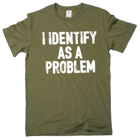 Funny Sarcastic "I Identify as a Problem" T-Shirt - Humorous Gift for Birthdays