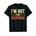 thumbnail image 1 of Funny Sarcastic I'm Not For Everyone T-Shirt for Men Women, 1 of 1