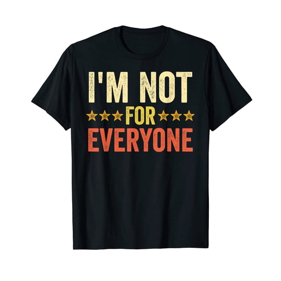 Funny Sarcastic I'm Not For Everyone T-Shirt for Men Women