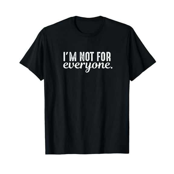 Funny Sarcastic I'm Not For Everyone T-Shirt for Men Women