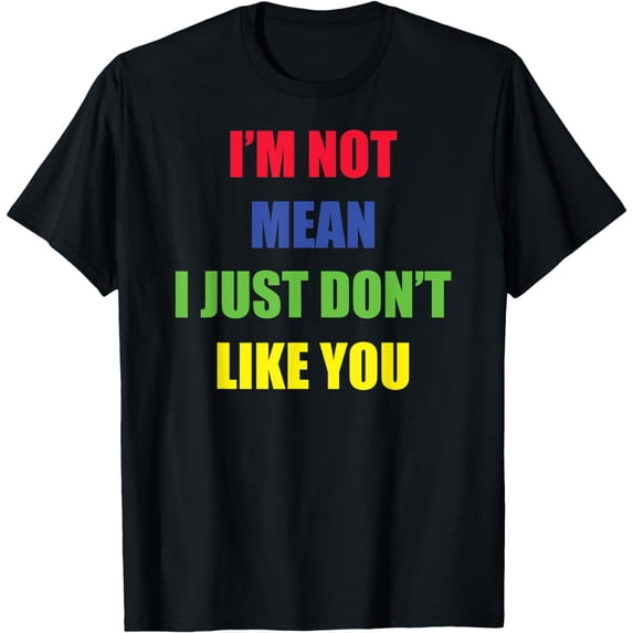 Funny Sarcastic I'm Not Mean, Humorous T-Shirt mens t hirt men,black,women,misfits,journey ,boys