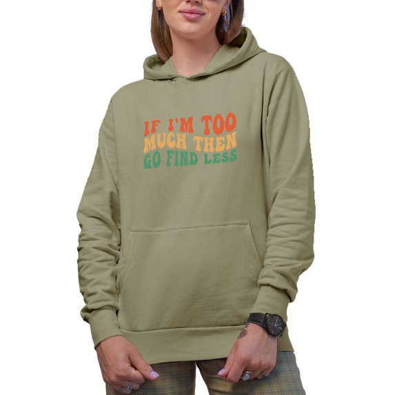 Funny Sarcastic If I'm Too Much Then Go Find Less Quote, Groovy Retro Wavy Text Merch Gift, Sand Hooded Sweatshirt or Hoodie, XL
