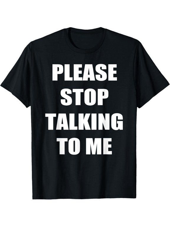 Funny Sarcastic Introvert Slogan T-Shirt Please Stop Talking To Me Graphic Tee Retro Humor Statement Top for Men and Women Black Short Sleeve Crewneck Apparel