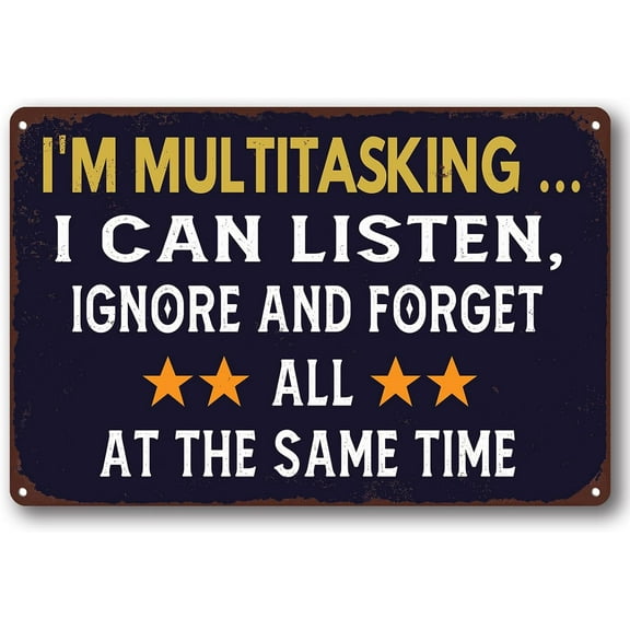 Funny Sarcastic Metal Aluminum Sign,I'M Multitasking I Can Listen Ignore and Forget All at The Same Time office garage home sign wall decor man cave decor