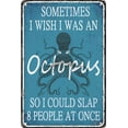 thumbnail image 1 of Funny Sarcastic Metal Sign Octopus Decor Tin Signs Vintage Bathroom Wall Decor Office Garage Home Pool Signage Bar Man Cave Kitchen Art Poster Decorations Sometimes I Wish I Was An Octopus So I Could, 1 of 14