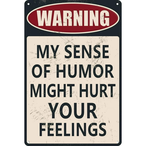 Funny Sarcastic Metal Signs For Garage Man Cave Bar Tin Signs Home Sign Wall Decor Cool Stuff For Men Warning My Sense Of Humor Might Hurt Your Feelings Size: 8 x 12 inch