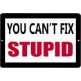 thumbnail image 1 of Funny Sarcastic Metal Tin Sign Wall Decor Man Cave Bar You Can't Fix Stupid, 1 of 5