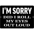 thumbnail image 1 of Funny Sarcastic Metal Tin Sign Wall Decor Mancave Bar Sorry Did I Roll My Eyes Out Loud, 1 of 5