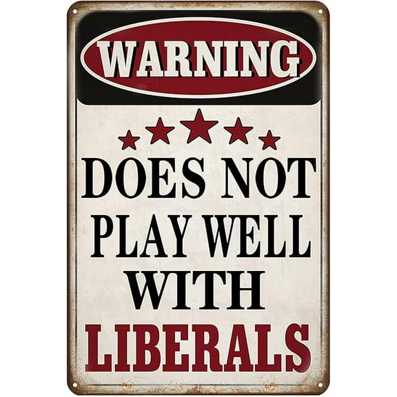 Funny Sarcastic Metal Tin Sign Warning Does Not Play Well with Liberals Tin Sign Vintage Man Cave Bar Home Wall Decor 8x12 Inch