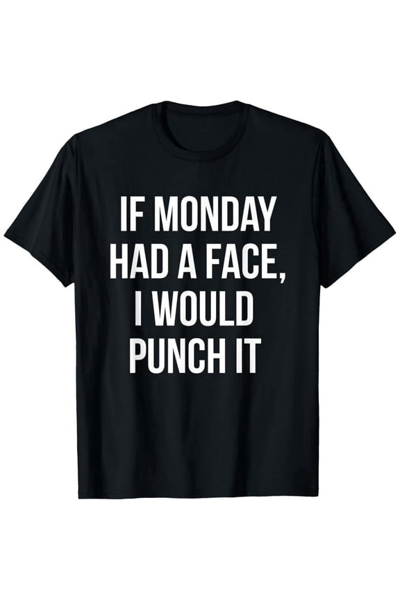 Funny Sarcastic Monday Quote Graphic T-Shirt - If Monday Had A Face I Would Punch It - Humorous Office Work Apparel for Men and Women - Retro Style Comfortable Cotton Tee