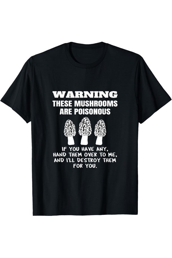 Funny Sarcastic Morel Lover Mushroom Hunter Mycologist Quote T-Shirt