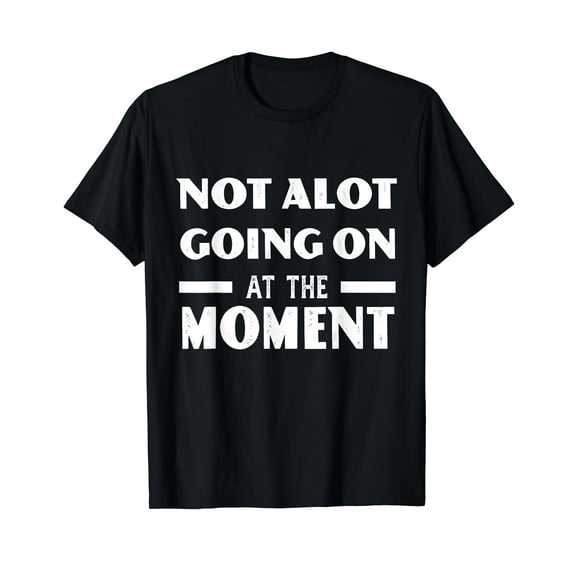Funny Sarcastic Not Alot Going On At the Moment Teen T-Shirt Black